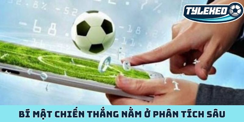 Bí mật chiến thắng nằm ở phân tích sâu