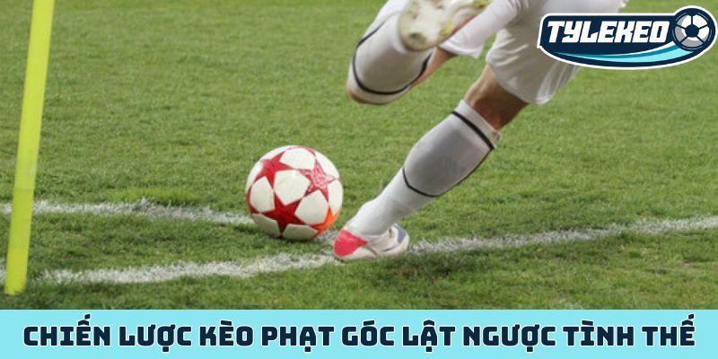 Giải mã kèo phạt góc - bí quyết bắt kèo độc nhất từ cao thủ 3 Chiến lược kèo phạt góc lật ngược tình thế