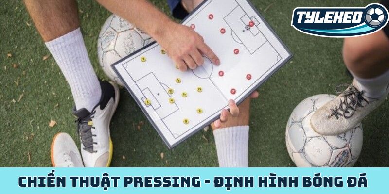 Chiến thuật Pressing - Định hình bóng đá thời đại mới 9 Chiến thuật Pressing