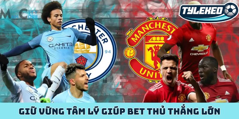 Giữ vững tâm lý giúp bet thủ thắng lớn