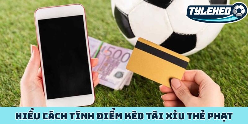 Kèo tài xỉu thẻ phạt khám phá chiến lược chinh phục đỉnh cao 2 Hiểu cách tính điểm kèo tài xỉu thẻ phạt