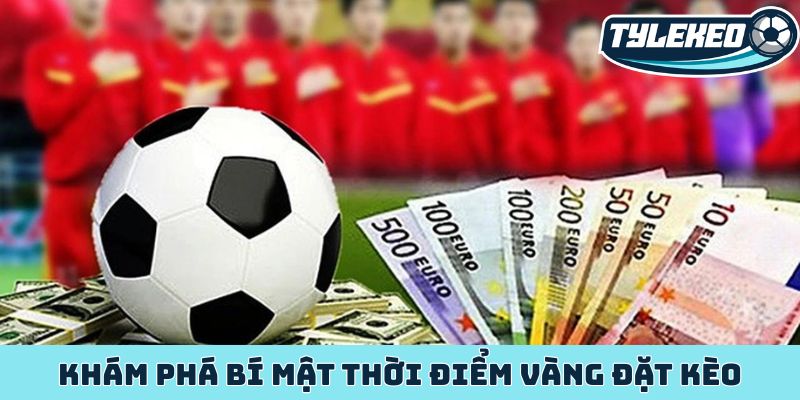 Cách chọn thời điểm đặt kèo - Chiến lược của dân thông thái 2 Khám phá bí mật thời điểm vàng đặt kèo