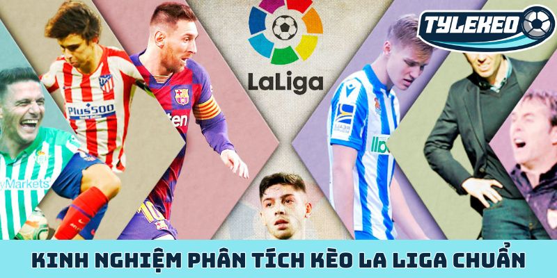 Kinh nghiệm phân tích kèo La Liga bách chiến bách thắng 6 Kinh nghiệm phân tích kèo La Liga