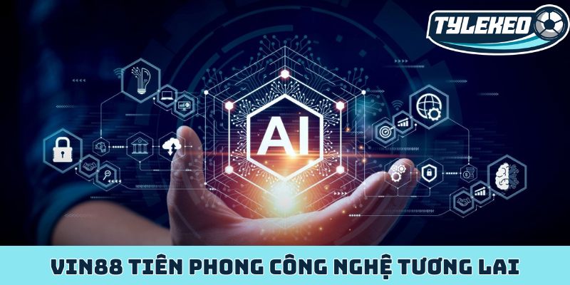 Vin88 - Điểm đến giải trí online đẳng cấp hàng đầu Châu Á 4 Vin88 tiên phong công nghệ tương lai